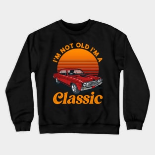 Vintage Retro I'm Not Old I'm A Classic Car Crewneck Sweatshirt